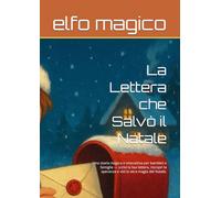 La Lettera che Salvò il Natale: Una storia magica e interattiva per bambini e famiglie - scrivi la tua lettera, riscopri la speranza e vivi la vera magia del Natale.