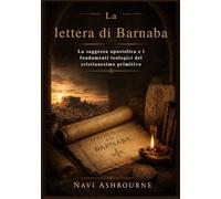 La lettera di Barnaba: La saggezza apostolica e i fondamenti teologici del cristianesimo primitivo
