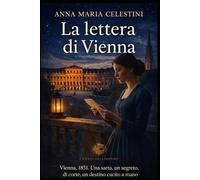 La lettera di Vienna: Vienna, 1851. Una sarta, un segreto di corte, un destino cucito a mano. (I venti dell'Impero)