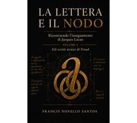 La lettera e il nodo: Ricostruire l’insegnamento di Jacques Lacan - Seminario I - Gli scritti tecnici di Freud (1953-1954): 1
