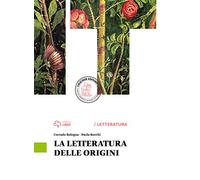 La letteratura delle origini. Per le Scuole superiori. Con e-book. Con espansione online