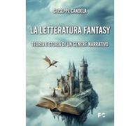 La letteratura fantasy. Teoria e storia di un genere narrativo (Saggistica)