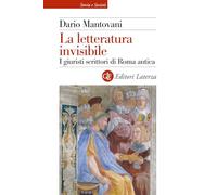 La letteratura invisibile. I giuristi scrittori di Roma antica (Storia e società)