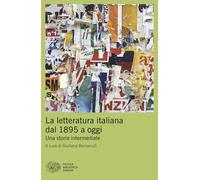 La letteratura italiana dal 1895 a oggi. Una storia intermediale (Piccola biblioteca Einaudi. Mappe)