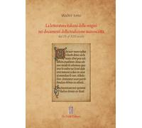 La letteratura italiana delle origini nei documenti della tradizione manoscritta: Dal IX al XIII secolo