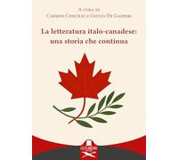 La letteratura italo-canadese: una storia che continua. Ediz. italiana e inglese (Canada)