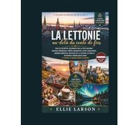La Lettonie au-delà du conte de fées: Le guide ultime des initiés à Riga : ruelles secrètes, escapades sur la côte baltique, châteaux médiévaux, ... la culture lettone et aventures inoubliable
