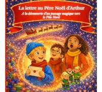 La lettre au Père Noël d'Arthur: A la découverte d'un passage magique vers le Pôle Nord: Conte de Noël, avec de belles illustrations, plein de ... magie parfait pour raviver l’esprit de Noël.