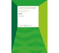 La lettura a scuola. Le teorie, l'insegnamento, la scelta delle opere (Studi superiori)