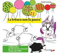 La lettura non fa paura! Guida pratica per far nascere e crescere l'amore per i libri. Ediz. illustrata (ÀncoraWow)