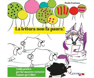 La lettura non fa paura! Guida pratica per far nascere e crescere l'amore per i libri. Ediz. illustrata (ÀncoraWow)