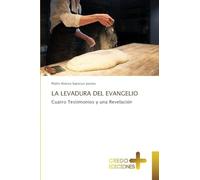 La Levadura del Evangelio: Cuatro Testimonios y una Revelación