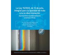 La Ley 15/2022, de 12 de julio, integral para la igualdad de trato y la no discriminación: Aportaciones multidisciplinares y teórico-críticas