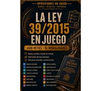 LA LEY 39/2015 EN JUEGO: 400 RETOS · 16 MODALIDADES. Procedimiento Administrativo Común, artículo por artículo Nivel medio-alto para opositores