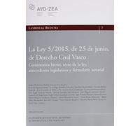 La Ley 5/2015, de 25 de junio, de Derecho Civil Vasco.: Comentarios breves, texto de la ley, antecedentes legislativos y formulario notarial (Lanbideak)