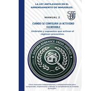 LA LEY ANTILAVADO EN EL ARRENDAMIENTO DE INMUEBLES: Manual 2: Cuándo se configura la actividad vulnerable. Umbrales y supuestos que activan el régimen preventivo.