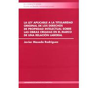 La ley aplicable a la titularidad original de los derechos de propiedad intelectual sobre las obras creadas en el marco de una relación laboral (De Conflictu Legum)