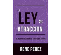 La Ley de Atracción: Alinear pensamiento, emoción y acción