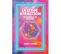 LA LEY DE ATRACCION: Determina tu destino: SERIE de 7 LIBROS PODEROSOS SOBRE LEY DE ATRACCION, PENSAMIENTO POSITIVO Y MOTIVACION!