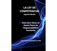 LA LEY DE COMPETENCIAS: Fase Cero: Hacia un Nuevo Pacto de Responsabilidad Territorial (TRILOGIA DE LA HACIENDA PUBLICA EN COLOMBIA)
