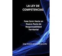 LA LEY DE COMPETENCIAS: Fase Cero: Hacia un Nuevo Pacto de Responsabilidad Territorial (TRILOGIA DE LA HACIENDA PUBLICA EN COLOMBIA)