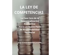 LA LEY DE COMPETENCIAS: La Fase Cero de la Descentralizacion Productiva: Hacia un Nuevo Pacto de Responsabilidad Territorial