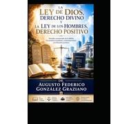 LA LEY DE DIOS, DERECHO DIVINO Y LA LEY DE LOS HOMBRES, DERECHO POSITIVO: Estudio comparado de la Biblia, el constitucionalismo contemporáneo y la filosofía jurídica