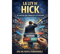LA LEY DE HICK: EL EXCESO QUE PARALIZA LA ELECCIÓN: 9 (LA COLECCIÓN DE LAS LEYES)
