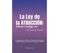 La ley de la Atracción: Cómo confiar en el Universo (LEY DE LA ATRACCIÓN: Técnicas de Manifestación y Afirmaciones Positivas)