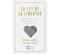 La ley de la libertad: Los diez Mmndamientos: aplicaciones para la vida del creyente / The Ten Commandments: Applications for the Life of the Believer