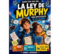 La Ley de Murphy Para Adolescentes de 12 a 16 Años: 101 Historias, Retos y Reinicios Mentales para Manejar Estrés Escolar, Presión Social, Errores, Rechazo y esos Días en que Todo Sale Mal