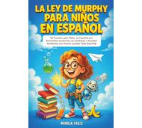 La Ley de Murphy para Niños en Español: 50 Cuentos para Niños en Español que Convierten los Errores en Confianza y Enseñan Resiliencia con Humor Cuando Todo Sale Mal