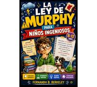 La Ley de Murphy para Niños Ingeniosos: Descubre curiosidades, experimentos, desafíos y estrategias divertidas para entender la mala suerte, pensar con ingenio y resolver problemas cotidianos