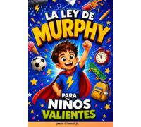 La Ley de Murphy Para Niños Valientes: Historias Reales Divertidas y Ciencia Explicada De Forma Sencilla Para Aprender a Mantener la Calma, Resolver ... Confianza (Edición Ilustrada en Español)