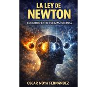 LA LEY DE NEWTON: EL MOVIMIENTO QUE CONSTRUYE EL DESTINO: 6 (LA COLECCIÓN DE LAS LEYES)