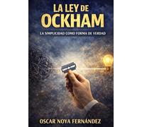 LA LEY DE OCKHAM: LA SIMPLICIDAD COMO FORMA DE VERDAD: 10 (LA COLECCIÓN DE LAS LEYES)