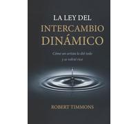LA LEY DEL INTERCAMBIO DINÁMICO: Cómo un artista lo dió todo y se volvió rico