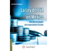 La Ley Del Iva En México. Una Obra De Estudio Para Especialistas Fisca
