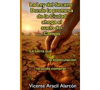 La Ley del Secano: Donde la promesa de la Ciudad ahoga el suelo del Campo: La tierra que la especulación no pudo comprar (La vida es así)