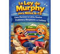 La ley dey Murphy para Ninos 6-12: Como mantener la calma, Resolver problemas y Recuperarte con confianza