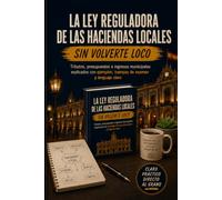 LA LEY REGULADORA DE LAS HACIENDAS LOCALES SIN VOLVERTE LOCO: Tributos, presupuestos e ingresos municipales explicados con ejemplos, trampas de examen y lenguaje claro