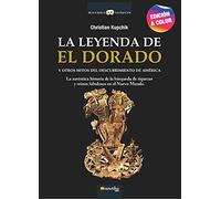 La leyenda de El Dorado N. E. color: Y otros mitos del descubrimiento de América (Historia Incógnita)