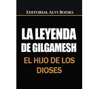 La Leyenda de Gilgamesh: El hijo de los dioses