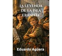La leyenda de la isla errante: Una aventura de piratas. Siglo XVI. Lectores de 11 a 16 años.: 18 (Grandes novelas del autor)