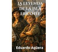 La leyenda de la isla errante: Una aventura de piratas. Siglo XVI. Lectores de 11 a 16 años. (Grandes novelas del autor)