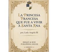 LA LEYENDA DE LA PRINCESA FRANCESA QUE FUE A VIVIR A SANTA ANA