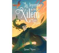 La Leyenda de los Xilem 3. Niña pájaro: un libro de magia y música, lleno de criaturas fantásticas y misterios