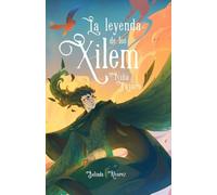 La Leyenda de los Xilem 3. Niña pájaro: un libro de magia y música, lleno de criaturas fantásticas y misterios (ILUSTRACIONES A COLOR)