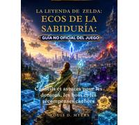 La leyenda de Zelda: Ecos de la sabiduría: Guía no oficial del juego: Consejos y trucos para mazmorras, jefes y recompensas ocultas.