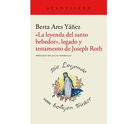 La Leyenda Del Santo Bebedor Legado Y Testamento De Joseph Roth